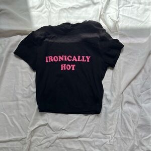 “Ironically Hot “ Graphic Baby Tee Women’s